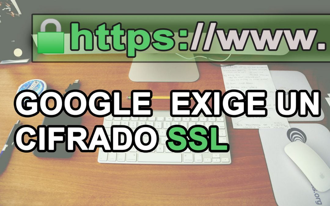 CIFRADO SSL Y LA IMPORTANCIA  DE TENER TU WEB SEGURA